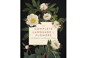 The Complete Language of Flowers: A Definitive and Illustrated History (Volume 3)