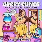 Curvy Cuties: A Body Positivity Coloring Book for Women and Teen Girls with Cozy Moments of Self-Love, Confidence, Self-Care, and Relaxation