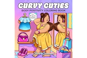 Curvy Cuties: A Body Positivity Coloring Book for Women and Teen Girls with Cozy Moments of Self-Love, Confidence, Self-Care,
