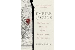 Empire of Guns: The Violent Making of the Industrial Revolution