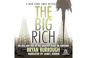 The Big Rich: The Rise and Fall of the Greatest Texas Oil Fortunes