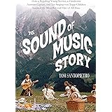 The Sound of Music Story: How A Beguiling Young Novice, A Handsome Austrian Captain, and Ten Singing von Trapp Children Inspi