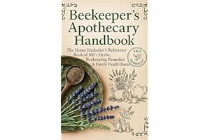 The Forgotten Beekeeper's Apothecary : The Home Herbalist’s Reference Book of 100+ Herbs, Beekeeping Remedies & Family Health