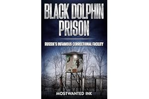 Black Dolphin: Russia’s Infamous Correctional Facility - The True Story of Life, Isolation, and Control Behind the Iron Gates
