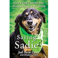 Saving Sadie: How a Dog That No One Wanted Inspired the World