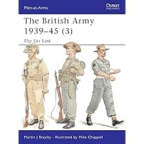 The British Army 1939–45 (3): The Far East: Brayley, Martin