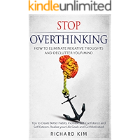 Stop Overthinking: How to Eliminate Negative Thoughts and Declutter your Mind. Tips to Create Better Habits, Increase… book cover Stop Overthinking: How to Eliminate Negative Thoughts and Declutter your Mind. Tips to Create Better Habits, Increase… book cover