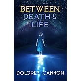 Between Death and Life: Conversations with a Spirit (Updated and Revised)