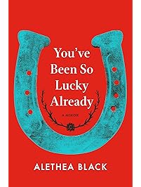 You've Been So Lucky Already: A Memoir