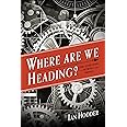 Where Are We Heading?: The Evolution of Humans and Things (Foundational Questions in Science)