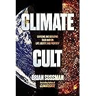 Climate Cult: Exposing and Defeating Their War on Life, Liberty, and Property