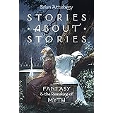 Stories about Stories: Fantasy and the Remaking of Myth
