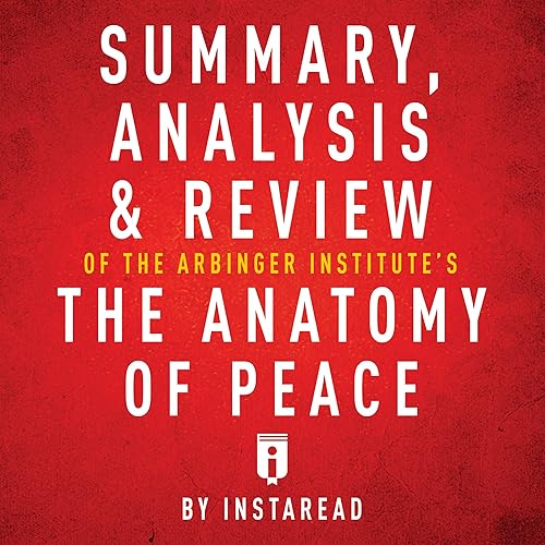 Download Summary, Analysis & Review of The Arbinger Institute's The Anatomy of Peace by Instaread PDF