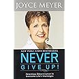 Never Give Up!: Relentless Determination to Overcome Life's Challenges