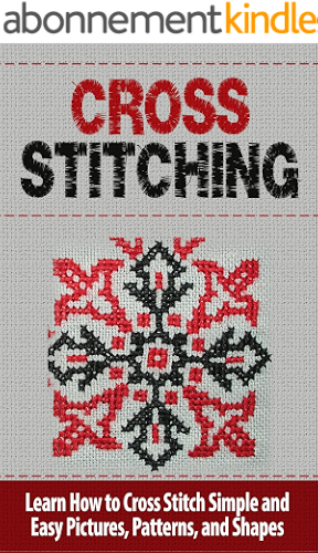 Download Cross Stitch: Learn How to Cross Stitch Simple and Easy Pictures, Patterns, and Shapes - CROSS STITCH (Cross-Stitch, Needlework, Needlepoint, Embroidary, ... Cross-Stitching, Crochet) (English Edition) PDF