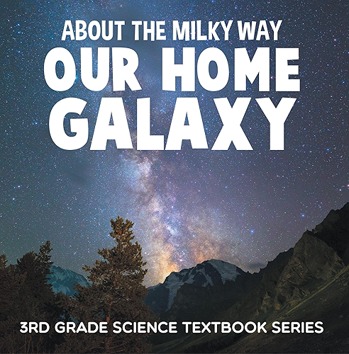 Download About the Milky Way (Our Home Galaxy) : 3rd Grade Science Textbook Series: Solar System for Kids (Children's Astronomy & Space Books) (English Edition) PDF