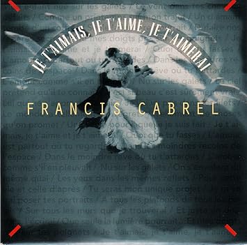 Je T Aimais Je T Aime Je T Aimerai Cd Single By Francis Cabrel Amazon Co Uk Music