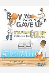 Stephen Curry: The Children's Book: The Boy Who Never Gave Up Kindle Edition