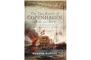 The Two Battles of Copenhagen 1801 and 1807: Britain and Denmark in the Napoleonic Wars