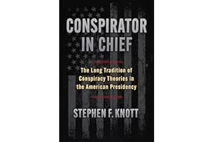 Conspirator in Chief: The Long Tradition of Conspiracy Theories in the American Presidency