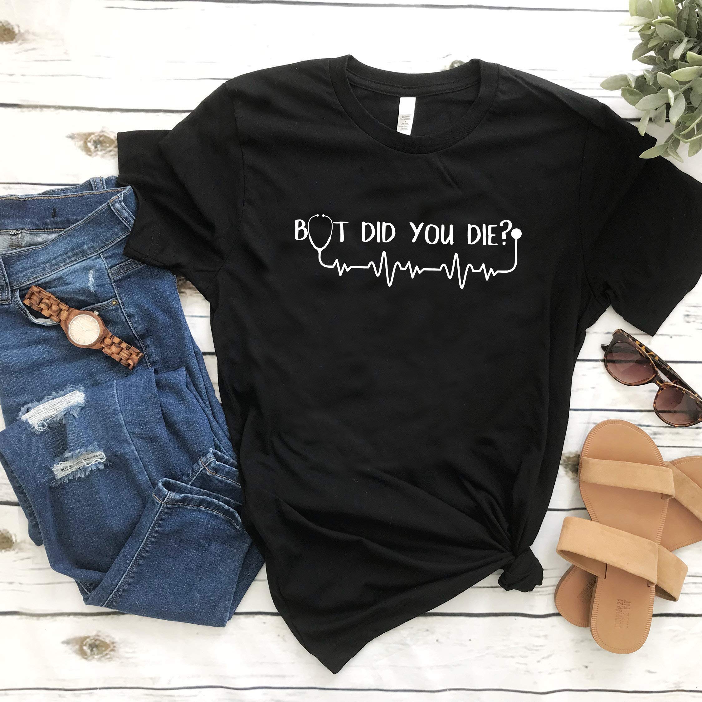 Nurse Tee Funny Nurse But Did You Die T Shirt Funny Nursing Shirt Yeah But Did You Die Shi