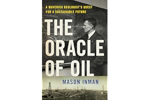 The Oracle of Oil: A Maverick Geologist's Quest for a Sustainable Future