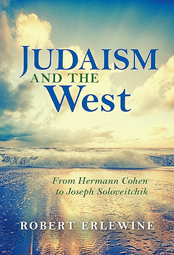 Download Judaism and the West: From Hermann Cohen to Joseph Soloveitchik (New Jewish Philosophy and Thought) (English Edition) PDF