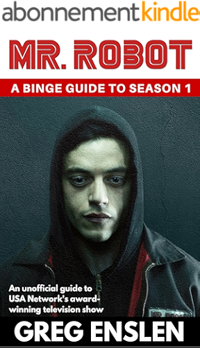 Download Mr. Robot: A Binge Guide to Season 1: An Unofficial Viewer's Guide to USA Network's Award-Winning Television Show (English Edition) PDF