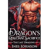 The Dragon's Reluctant Sacrifice: a Dragon Shifter Romance (The Last Dragons Book 1)