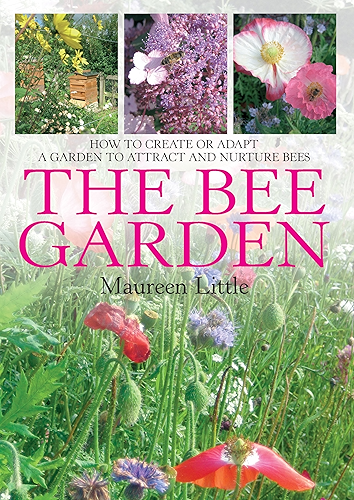 Download The Bee Garden: How to Create or Adapt a Garden to Attract and Nurture Bees (English Edition) PDF