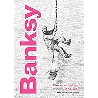 Banksy: The Man behind the Wall: Revised and Illustrated Edition