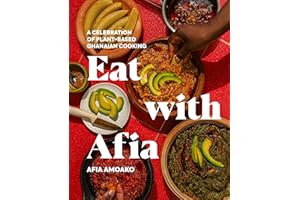 Eat with Afia: A Celebration of Plant-Based Ghanaian Cooking