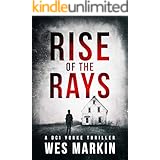 Rise of the Rays: Wes Markin's most heart-pounding and dark thriller yet (A DCI Yorke Thriller Book 4)