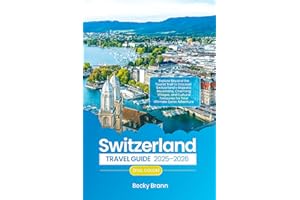 SWITZERLAND TRAVEL GUIDE 2025–2026 (FULL COLOR): Explore Beyond the Tourist Trail to Discover Switzerland’s Majestic Mountain