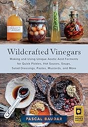 Wildcrafted Vinegars: Making and Using Unique