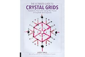 The Ultimate Guide to Crystal Grids: Transform Your Life Using the Power of Crystals and Layouts (The Ultimate Guide to...)