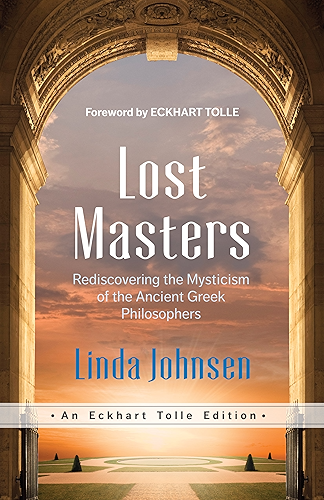 Download Lost Masters: Rediscovering the Mysticism of the Ancient Greek Philosophers (An Eckhart Tolle Edition) (English Edition) PDF