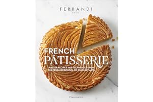 French Patisserie: Master Recipes and Techniques from the Ferrandi School of Culinary Arts