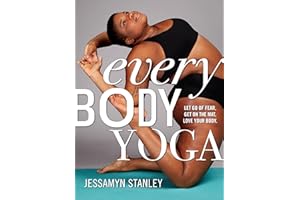 Every Body Yoga: Let Go of Fear, Get On the Mat, Love Your Body.