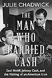 The Man Who Carried Cash: Saul Holiff, Johnny Cash, and the Making of an American Icon