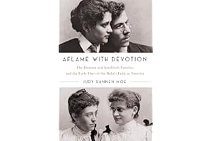 Aflame with Devotion: The Hannen and Knoblock Families and the Early Days of the Baha’i Faith in America