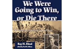 We Were Going to Win, or Die There: With the Marines at Guadalcanal, Tarawa, and Saipan: North Texas Military Biography and M