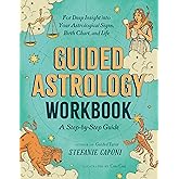 Guided Astrology Workbook: A Step-by-Step Guide for Deep Insight into Your Astrological Signs, Birth Chart, and Life (Guided Metaphysical Readings)