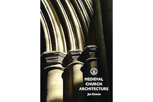 Medieval Church Architecture (Shire Library Book 718)