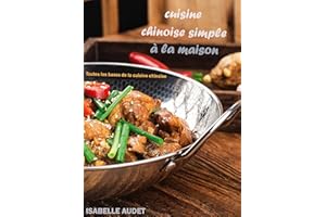 Cuisine Chinoise Simple à la Maison: Toutes les bases de la cuisine chinoise (French Edition)