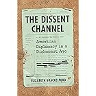 The Dissent Channel: American Diplomacy in a Dishonest Age
