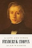 Fryderyk Chopin: A Life and Times