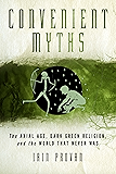 Convenient Myths: The Axial Age, Dark Green Religion, and the World that Never Was