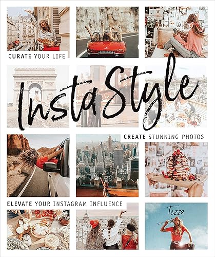 Download InstaStyle: Curate Your Life, Create Stunning Photos, and Elevate Your Instagram Influence PDF