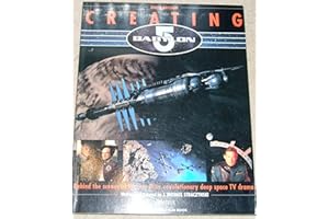 CREATING BABYLON 5: BEHIND THE SCENES OF WARNER BROS. REVOLUTIONARY DEEP SPACE TV DRAMA